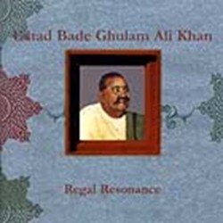 REGAL RESONANCE - USTAD BADE GHULAM ALI KHAN