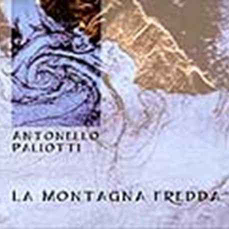 LA MONTAGNA FREDDA - ANTONELLO PALIOTTI