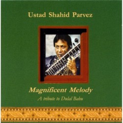 MAGNIFICENT MELODY - USTAD SHAHID PARVEZ