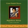 MAGNIFICENT MELODY - USTAD SHAHID PARVEZ