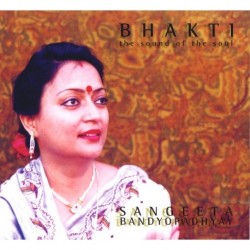BHAKTI / SOUND OF THE SOUL - SANGEETA BANDYOPADHYAY