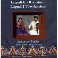 BOW TO THE VIOLINS - LALGUDI G J R KRISHNAN / LALGUDI J VIJAYALAKSHMI