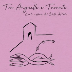 TRA ANGUILLE E TARANTE - AMBROGIO SPARAGNA E CANTORI DI COMACCHIO