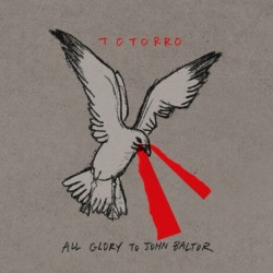 TOTORRO - ALL GLORY TO JOHN BALTOR - PULSAR - TOTORRO