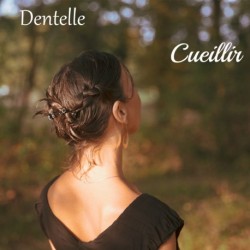 CUEILLIR - DENTELLE