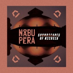 SOUNDSCAPES OF NICOSIA - N?BU P?RA