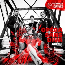 OPERA SANS DIVA, ACTE II - QUATUOR ANCHES HANTÉES