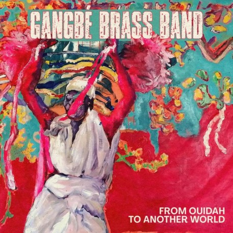 FROM OUIDAH TO ANOTHER WORLD - GANGBÉ BRASS BAND