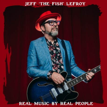 "REAL MUSIC BY REAL PEOPLE" - JEFF 'THE FISH' LEFROY