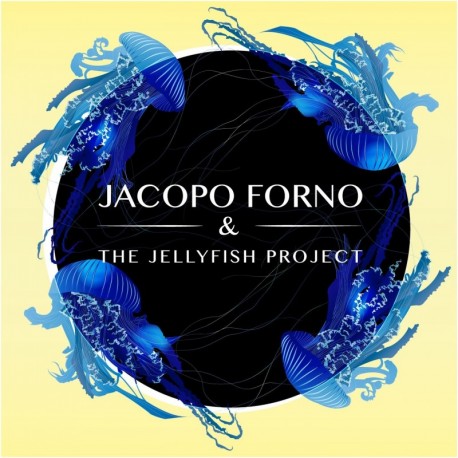 JACOPO FORNO & THE JELLYFISH PROJECT - JACOPO FORNO & THE JELLYFISH PROJECT
