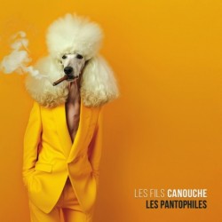 LES PANTOPHILES - LES FILS CANOUCHE