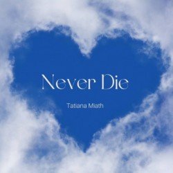 NEVER DIE - TATIANA MIATH