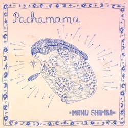 PACHAMAMA - MANU SHAMBA