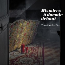 HISTOIRES À DORMIR DEBOUT - TIMOTHÉE LE NET