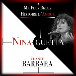 MA PLUS BELLE HISTOIRE D'AMOUR - NINA GUETTA CHANTE BARBARA - NINA GUETTA