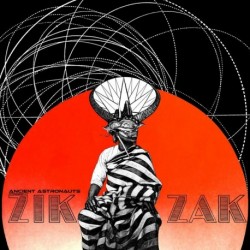 ZIK ZAK - ANCIENT ASTRONAUTS