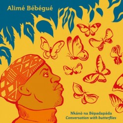 NKANO NA BEPADAPADA/CONVERSATION WITH BUTTERFLIES - ALIMÉ BÉBÉGUÉ