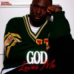 GOD LOVES ME - DANIEL MWANZA