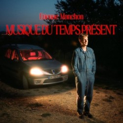 MUSIQUE DU TEMPS PRÉSENT - ETIENNE MANCHON