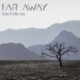 AFTERLIFE OF THE WILD PT.1 - ABSENCE - FAR AWAY